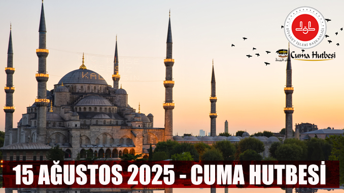 Diyanet 15 Ağustos 2025 Cuma Hutbesi