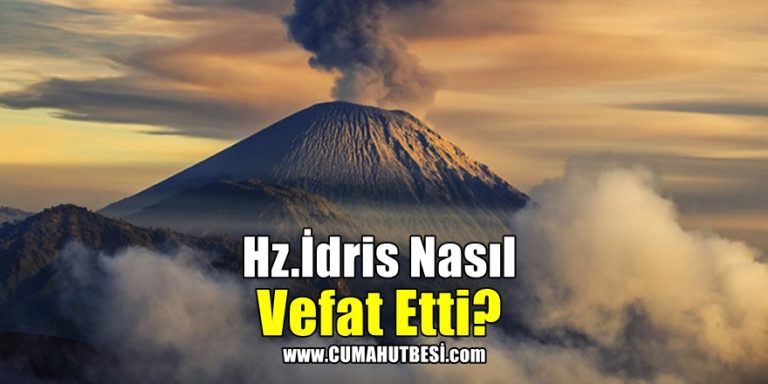 Hz.İdris Nasıl Vefat Etti?