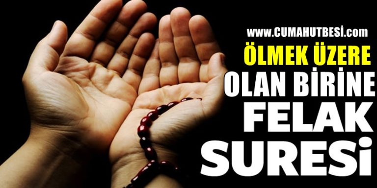 Ölmek üzere olan birine Felak Suresi Okunursa Ne olur?