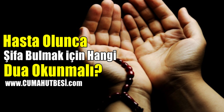 Hasta olunca Şifa bulmak için hangi Dua okunmalı?