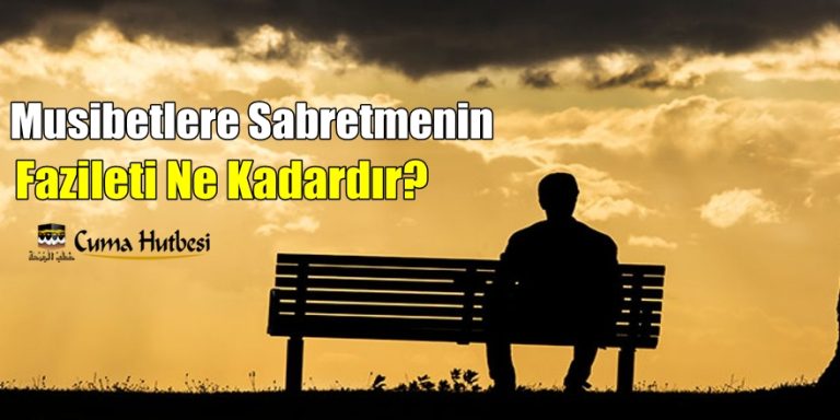 Musibetlere Sabretmenin Fazileti Ne kadardır