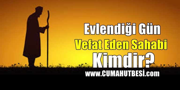 Evlendiği Gün Vefat Eden Sahabi Kimdir?