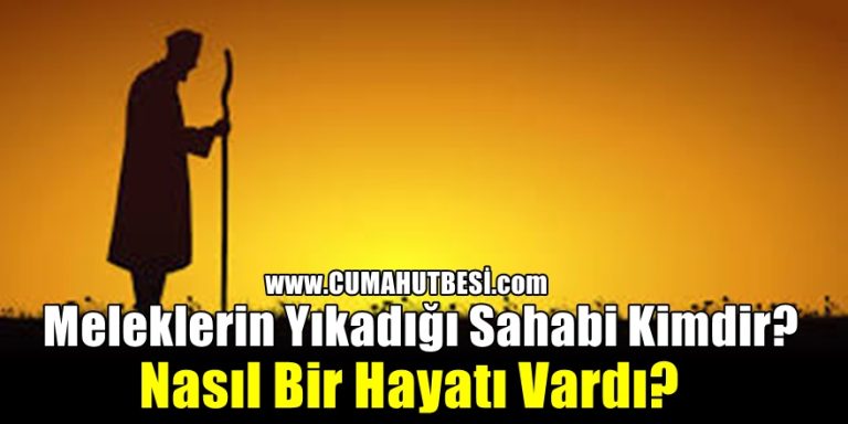 Meleklerin Yıkadığı Sahabi Kimdir? Nasıl Bir Hayatı Vardı?