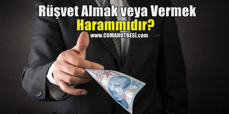 Rüşvet Almak veya Vermek Harammıdır? Dinimize göre Hükmü