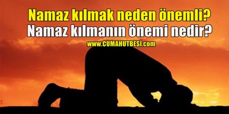 Namaz Kılmak Neden Önemli? Namaz Kılmanın Önemi Nedir?