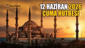 Diyanet 12 Haziran 2026 Cuma Hutbesi