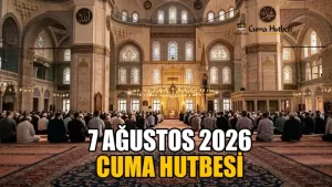Diyanet 7 Ağustos 2026 Cuma Hutbesi