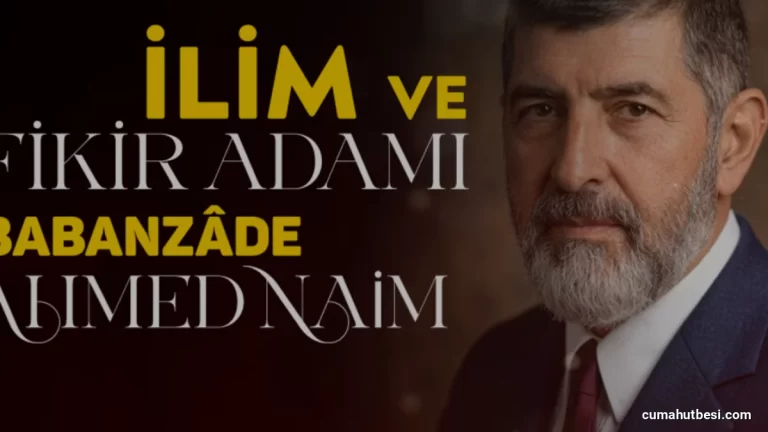 İlim ve Fikir Dünyasının Önemli İsmi Babanzâde Ahmed Naim