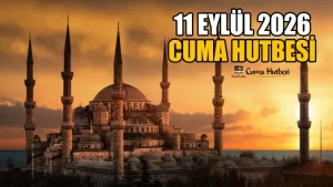 Diyanet 11 Eylül 2026 Cuma Hutbesi