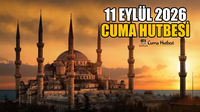 Diyanet 11 Eylül 2026 Cuma Hutbesi