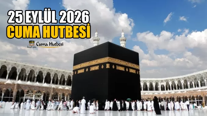Diyanet 25 Eylül 2026 Cuma Hutbesi