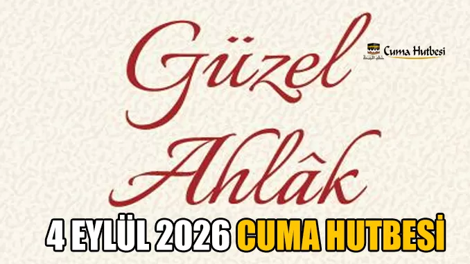 Diyanet 4 Eylül 2026 Cuma Hutbesi