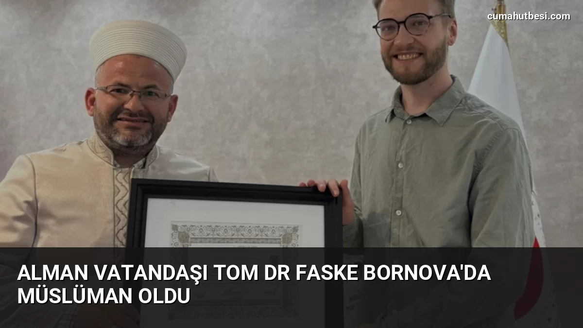 Alman vatandaşı Tom Dr Faske Bornova’da Müslüman oldu