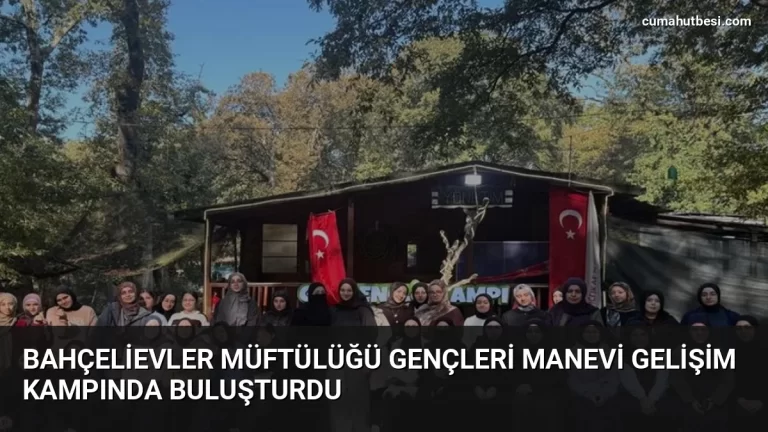 Bahçelievler Müftülüğü Gençleri Manevi Gelişim Kampında Buluşturdu