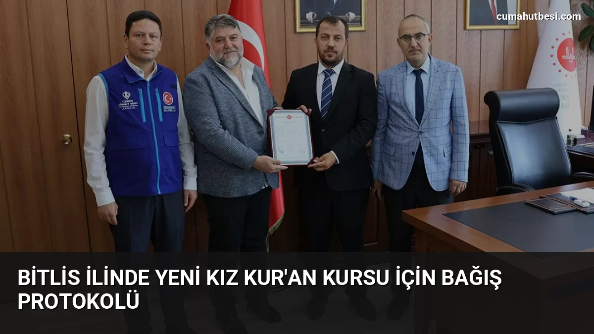 Bitlis İlinde Yeni Kız Kur’an Kursu İçin Bağış Protokolü