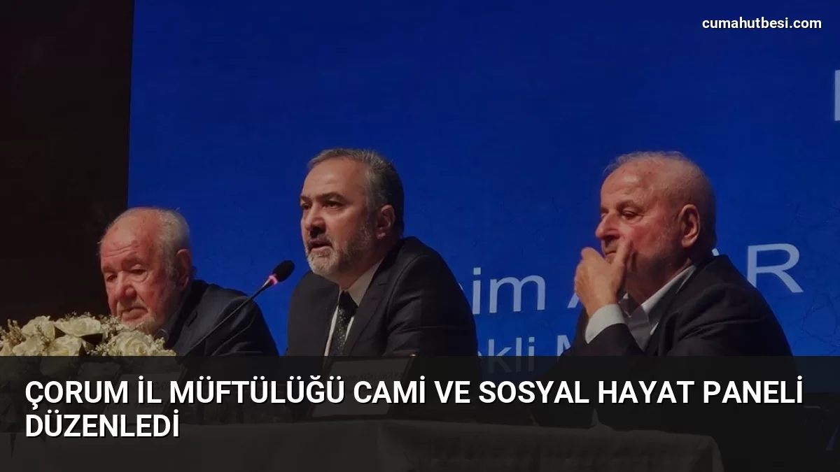 Çorum İl Müftülüğü Cami ve Sosyal Hayat Paneli Düzenledi