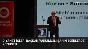 Diyanet İşleri Başkan Yardımcısı Şahin Esenlerde konuştu