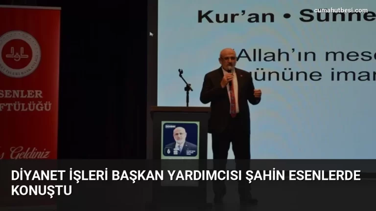 Diyanet İşleri Başkan Yardımcısı Şahin Esenlerde konuştu