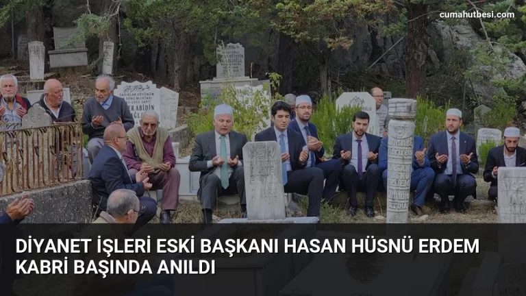 Diyanet İşleri Eski Başkanı Hasan Hüsnü Erdem Kabri Başında Anıldı