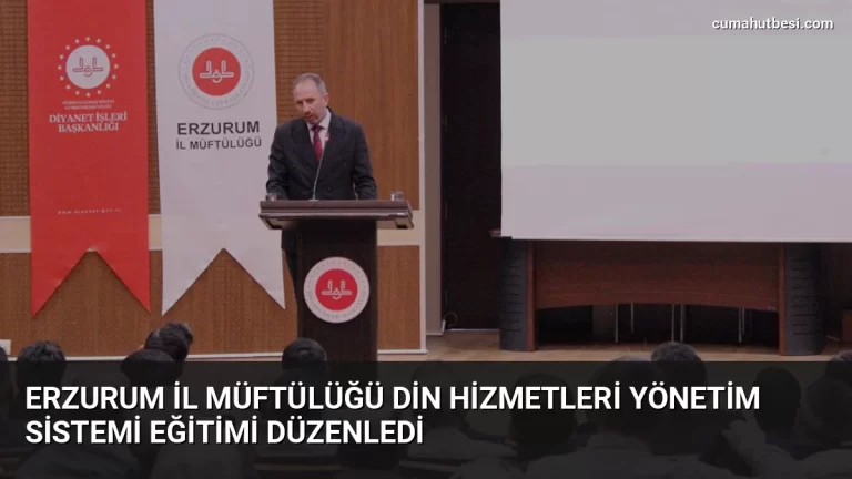 Erzurum İl Müftülüğü Din Hizmetleri Yönetim Sistemi Eğitimi Düzenledi
