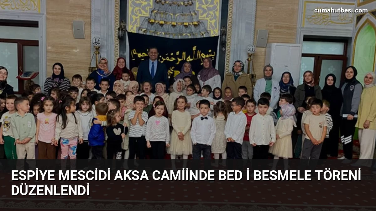 Espiye Mescidi Aksa Camiinde Bed i Besmele Töreni Düzenlendi