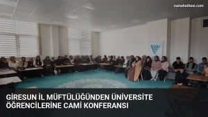 Giresun İl Müftülüğünden üniversite öğrencilerine cami konferansı