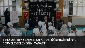 İpekyolu Reyyan Kur’an Kursu öğrencileri Bed-i Besmele geleneğini yaşattı