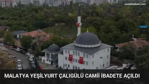 Malatya Yeşilyurt Çalıgülü Camii İbadete Açıldı