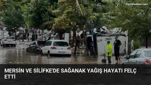 Mersin ve Silifke’de Sağanak Yağış Hayatı Felç Etti