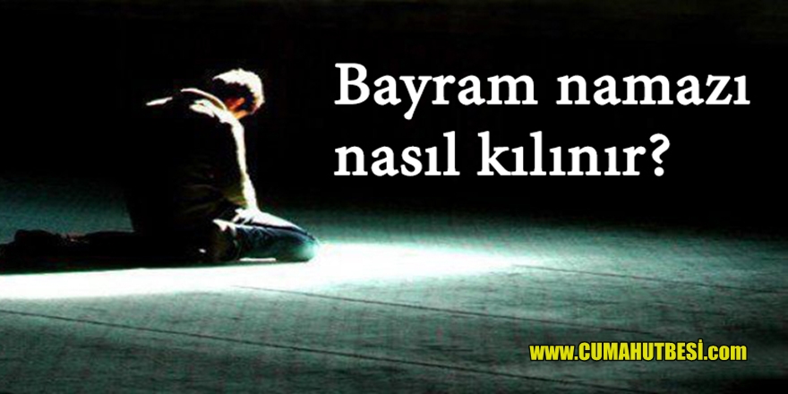 Bayram Namazı Nasıl Kılınır? Kurban Bayramı Namazı