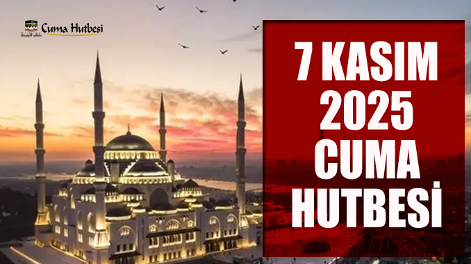 Diyanet 7 Kasım 2025 Cuma Hutbesi
