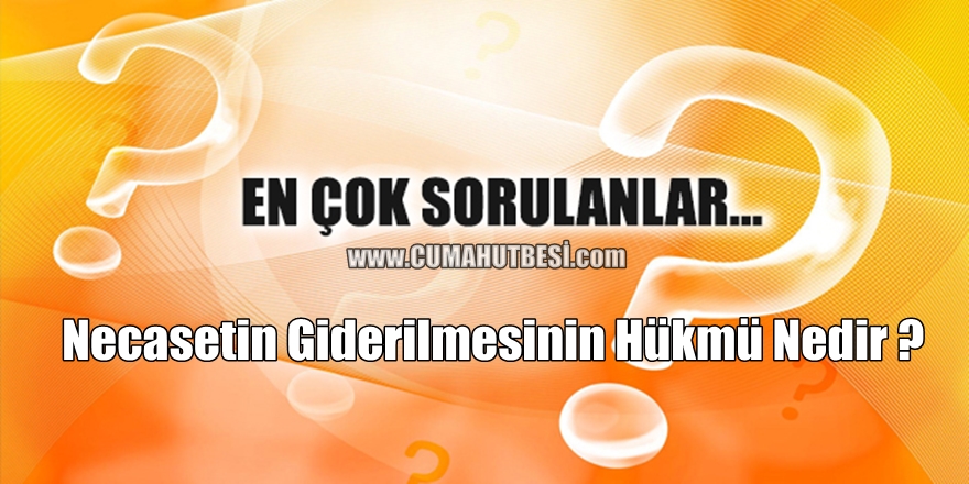 Necasetlerin Giderilmesinin Hükmü Nedir?