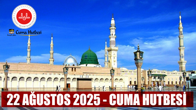 Diyanet 22 Ağustos 2025 Cuma Hutbesi